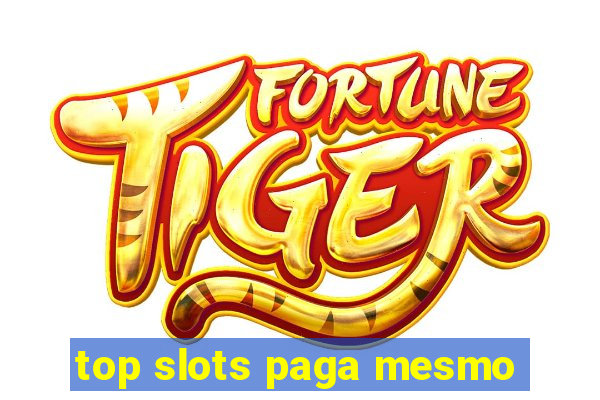 top slots paga mesmo